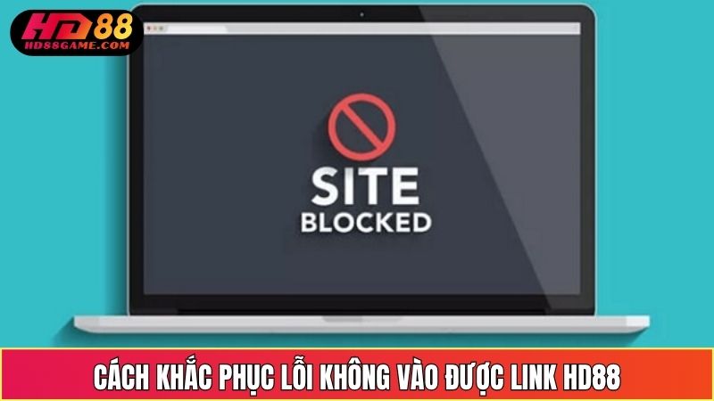 Cách khắc phục lỗi không vào được link HD88