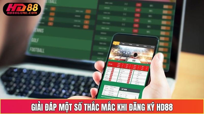 Giải Đáp Một Số Thắc Mắc Khi Đăng Ký HD88