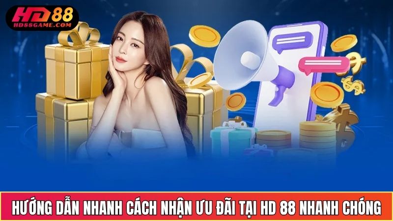 Hướng Dẫn Nhanh Cách Nhận Ưu Đãi Tại HD 88 Nhanh Chóng