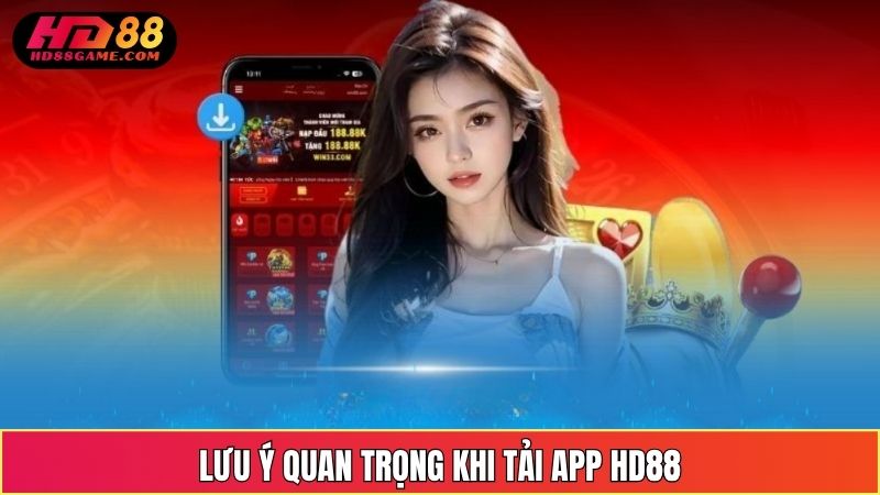 Lưu ý quan trọng khi tải App HD88