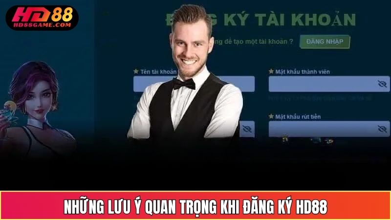 Những Lưu Ý Quan Trọng Khi Đăng Ký HD88