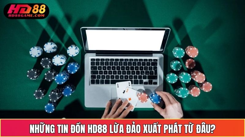 Những tin đồn HD88 lừa đảo xuất phát từ đâu?