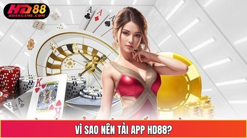 Vì sao nên tải app HD88?